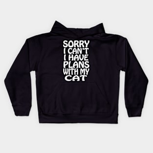 Sorry I cant i have plans with my cat Kids Hoodie